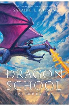 Coperta cărții 'Dragon School: Episodes 1-5 - Sarah K. L. Wilson'