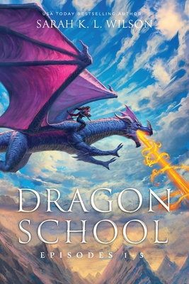 Dragon School: Episodes 1-5 - Sarah K. L. Wilson