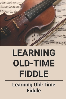 Learning Old-Time Fiddle: Learning Old-Time Fiddle - Tanya Proenza