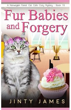 Coperta cărții 'Fur Babies and Forgery: A Norwegian Forest Cat Café Cozy Mystery - Book 15 - Jinty James'