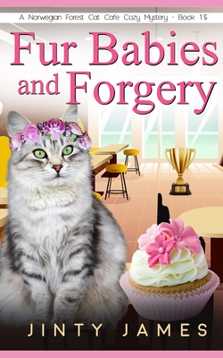Coperta cărții 'Fur Babies and Forgery: A Norwegian Forest Cat Café Cozy Mystery - Book 15 - Jinty James'