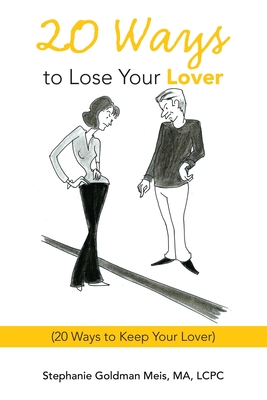 20 Ways to Lose Your Lover: (20 Ways to Keep Your Lover) - Stephanie Goldman Meis Ma Lcpc