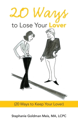 20 Ways to Lose Your Lover: (20 Ways to Keep Your Lover) - Stephanie Goldman Meis Ma Lcpc