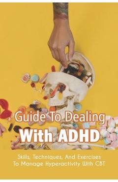 Poza produsului Guide To Dealing With ADHD: Skills, Techniques, And Exercises To Manage Hyperactivity With CBT: How To Deal With Adhd Adults - Elliot Erlich
