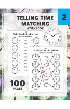 Coperta cărții 'Telling Time Matching Workbook: Math the Clock to the Time One Hour Half Hour 15 5 1 Minutes - Renzo Winny'