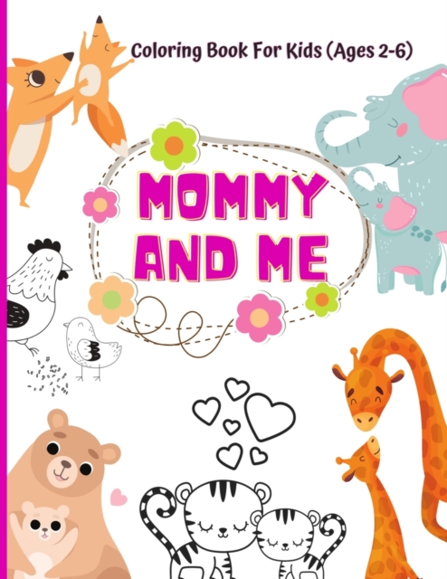 Mommy And Me Coloring Book For Kids (Ages 2- 6): Animal coloring book for kids activities for toddlers and preschoolers, 50 cute mommy and baby animal - Kids Smile Designs