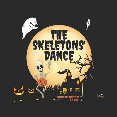 The Skeletons' Dance: Bewitching and Hilarious! This Brilliant Rhyming Book For Kids Aged 6-8 Is Perfect For Bedtime And The Classroom! - C. C. Blok