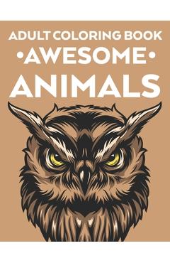 Poza produsului Adult Coloring Book Awesome Animals: Intricate Patterns And Designs Of Animals To Color For Stress Relief, Calming Coloring Pages For Adults - Bailey Browning