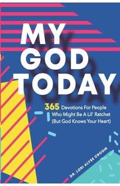 Coperta cărții 'My God Today: 365 Devotions For People Who Might Be A Lil Ratchet (But God Knows Your Heart) - Randall M. Croom'
