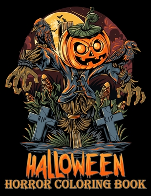 Coperta cărții 'Halloween Horror Coloring Book: Scary Pumpkins Halloween Coloring for Older Kids, Teens, Adults Relaxation Anti Stress'