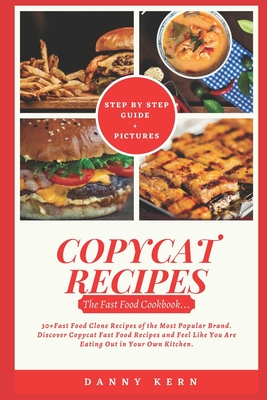 Coperta cărții 'Copycat Recipes: Fast Food Cookbook: 30+ Fast Food Clone Recipes of the Most Popular Brand. Discover Copycat Fast Food'