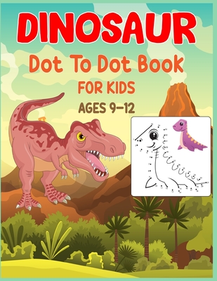 Dinosaur Dot to Dot Book For Kids Ages 9-12: Connect the dot Activities for Learning - Shobuj Publishing
