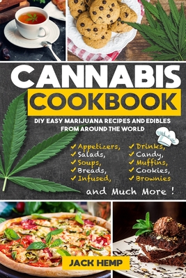 Cannabis Cookbook: DIY Easy Marijuana Recipes and Edibles from Around the World - Jack Hemp