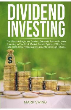 Coperta cărții 'Dividend Investing: The Ultimate Beginners Guide to Generate Passive Income Investing in The Stock Market, Bonds,'