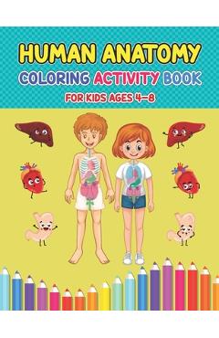 Poza produsului Human Anatomy Coloring Activity Book For Kids Ages 4-8: Pretty Human Body Parts Coloring Sheets For Kids Ages 2-5 and 4-8 Years Old - Children's Scien - Debbie Creasy Press