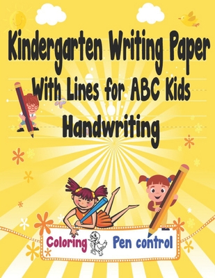 Coperta cărții 'Kindergarten Writing Paper With Lines for ABC Kids Handwriting: I First Learn to Write Workbook, a Fantastic Gift for'
