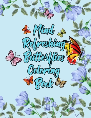 Mind Refreshing Butterflies Coloring Book: Fantasy Fancy and Nature Butterflies with Mandala Design Adult Coloring Book - Grooms-darko Publications