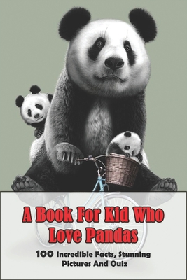 A Book For Kid Who Love Pandas_ 100 Incredible Facts, Stunning Pictures And Quiz: Quiz - Garland Diercks