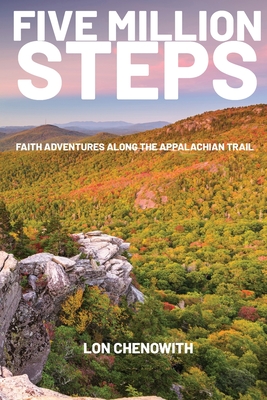 Five Million Steps: Faith Adventures along the Appalachian Trail - Lon Chenowith
