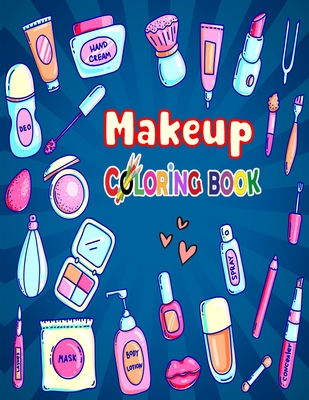 Makeup Coloring Book: The Creative Toddler's girls First Coloring Book Ages 3-8 - Fatema Coloring Book