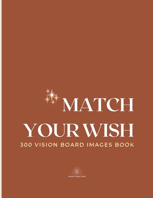 Match Your Wish: 300 Vision Board Images Book - Smart Vision Tools