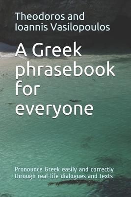 Coperta cărții 'A Greek phrasebook for everyone: Pronounce Greek easily and correctly through real-life dialogues and texts - Theodoros'