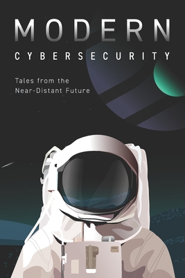 Coperta cărții 'Modern Cybersecurity: Tales from the Near-Distant Future - Erkang Zheng'
