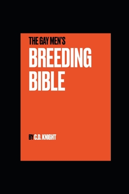 The Gay Men's Breeding Bible - C. D. Knight