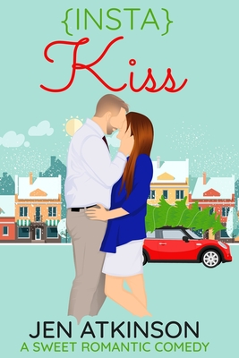 Insta Kiss: A Sweet Romantic Comedy (The Insta Series Book 3) - Jen Atkinson