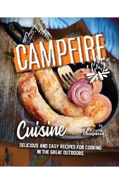 Poza produsului Campfire Cuisine: Delicious and Easy Recipes for Cooking in the Great Outdoors - Terra Compasso