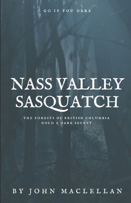 Nass Valley Sasquatch: Go if you dare - John Maclellan