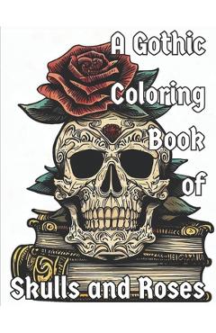 Poza produsului A Gothic Coloring Book of Skulls and Roses: The Library of Death - Senator Papahatziharalambrous