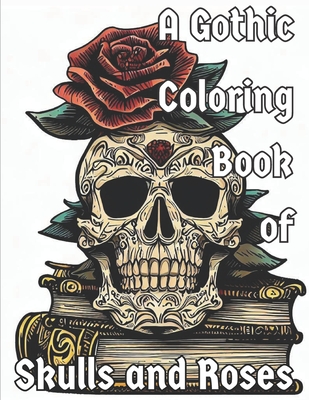 A Gothic Coloring Book of Skulls and Roses: The Library of Death - Senator Papahatziharalambrous