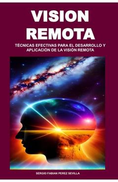 Coperta cărții 'Vision Remota: Técnicas Efectivas Para El Desarrollo Y Aplicación de la Visión Remota - Sergio Fabian Perez Sevilla'