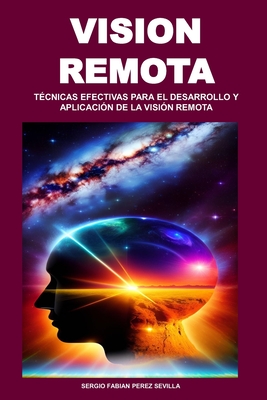 Coperta cărții 'Vision Remota: Técnicas Efectivas Para El Desarrollo Y Aplicación de la Visión Remota - Sergio Fabian Perez Sevilla'