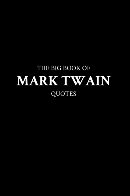 The Big Book of Mark Twain Quotes - M. K.