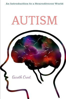 Autism: Introduction to a Neurodiverse World - Gareth Croot