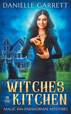 Witches in the Kitchen: Magic Inn Paranormal Mysteries Book One - Danielle Garrett
