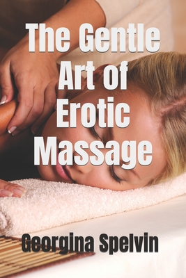 The Gentle Art of Erotic Massage - Georgina Spelvin