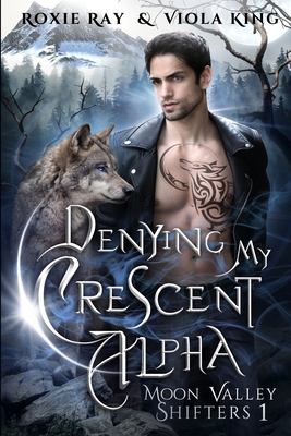 Denying My Crescent Alpha: A Second Chance Paranormal Romance - Viola King