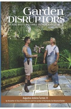 Poza produsului Garden Disruptors: The Rebel Misfits Who Turned Southern Horticulture On Its Head - Augustus Jenkins Farmer