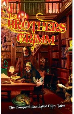 Coperta cărții 'The Brothers Grimm: The Complete Illustrated Fairy Tales - R. J. Carter'