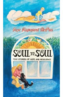 Coperta cărții 'Soul to Soul: Tiny Stories of Hope and Resilience - Faye Rapoport Despres'