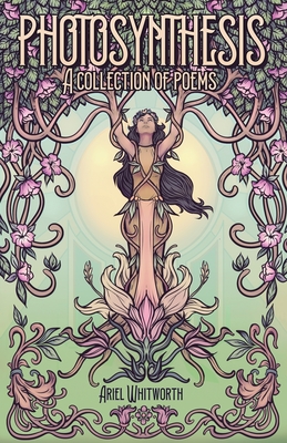 Photosynthesis: A Collection of Poems - Ariel Whitworth
