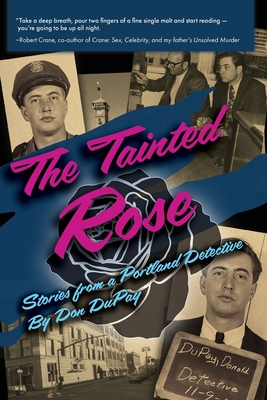 The Tainted Rose: Stories from a Portland Detective - Don Dupay