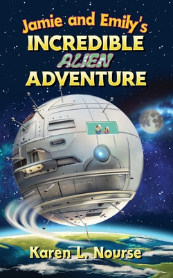 Jamie and Emily's Incredible Alien Adventure - Karen L. Nourse