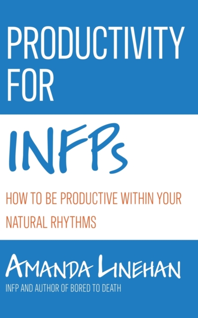 Productivity For INFPs: How To Be Productive Within Your Natural Rhythms - Amanda Linehan