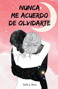 Poza produsului Nunca me acuerdo de olvidarte - Sofia J. Ross