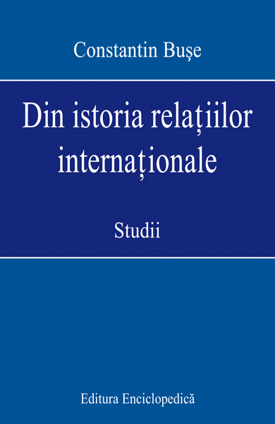 Coperta cărții 'Din istoria relatiilor internationale. studii - Constantin Buse'