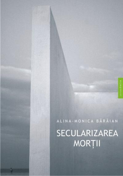 Secularizarea mortii - Alina-Monica Baraian